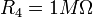 R_4=1M\Omega