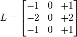 
L = \begin{bmatrix}
-1 & 0 & +1 \\
-2 & 0 & +2 \\
-1 & 0 & +1
\end{bmatrix}
