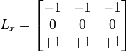 
L_x = \begin{bmatrix}
-1 & -1 & -1 \\
 0 & 0 & 0 \\
+1 & +1 & +1
\end{bmatrix}
