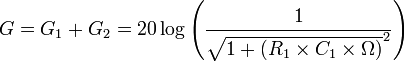  G=G_1+G_2 = 20\log{\left(\dfrac{1}{\sqrt{1+(R_1\times C_1\times\Omega)}^{2}}\right)}