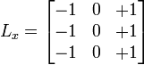 
L_x = \begin{bmatrix}
-1 & 0 & +1 \\
-1 & 0 & +1 \\
-1 & 0 & +1
\end{bmatrix}
