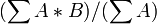 (\sum A*B)/(\sum A)