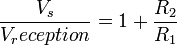 \dfrac{V_s}{V_reception}=1+\dfrac{R_2}{R_1}