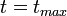 t=t_{max}